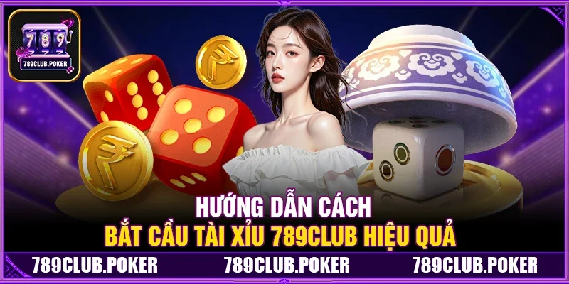 Hướng dẫn cách bắt cầu Tài Xỉu 789Club hiệu quả