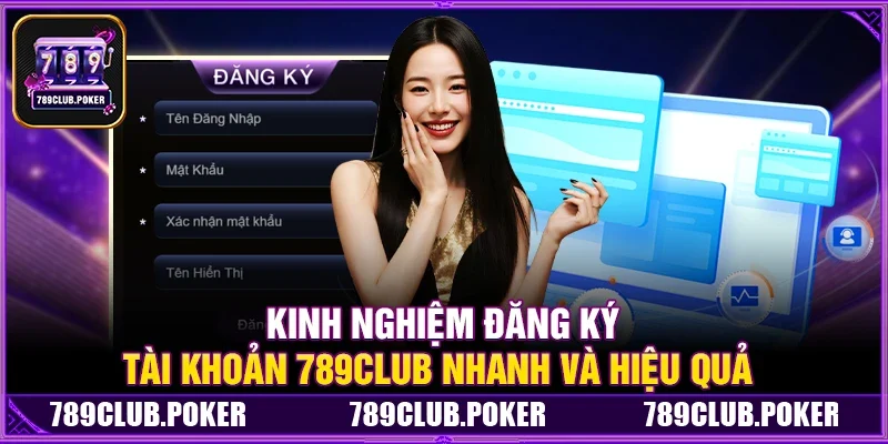 Kinh Nghiệm Đăng Ký Tài Khoản 789Club Nhanh Và Hiệu Quả