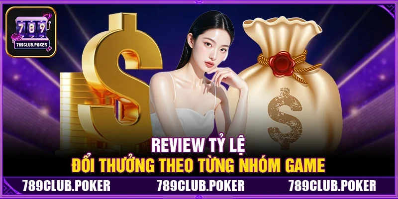 Review Tỷ Lệ Đổi Thưởng Theo Từng Nhóm Game