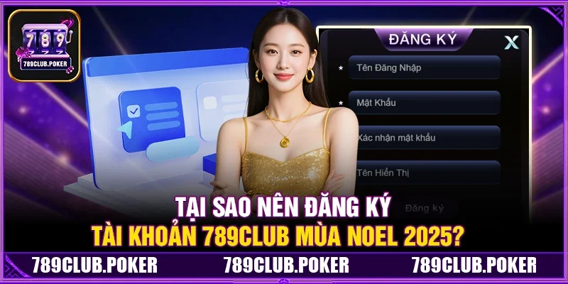 Tại Sao Nên Đăng Ký Tài Khoản 789Club Mùa Noel 2025?
