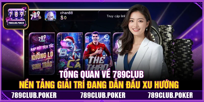 Tổng Quan Về 789Club – Nền Tảng Giải Trí Đang Dẫn Đầu Xu Hướng
