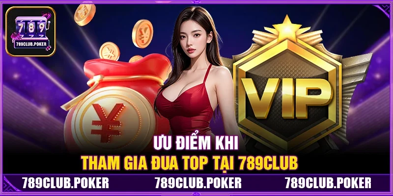 Ưu Điểm Khi Tham Gia Đua Top Tại 789Club